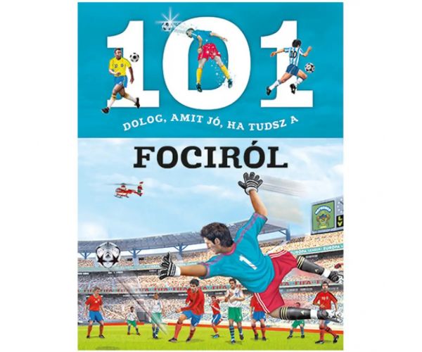 101 dolog, amit jó, ha tudsz a fociról ismeretterjesztő könyv