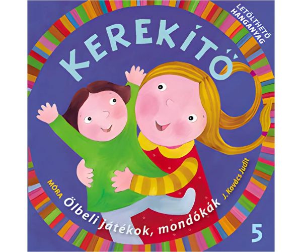 Móra: J. Kovács Judit - Kerekítő 5. – Igračke za krilo, pjesmice s preuzimanjem zvučnog materijala