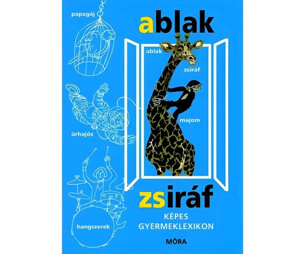 Móra: Mérei Ferenc i V. Binét Ágnes - Ablak-Zsiráf Ilustrirani dječji leksikon