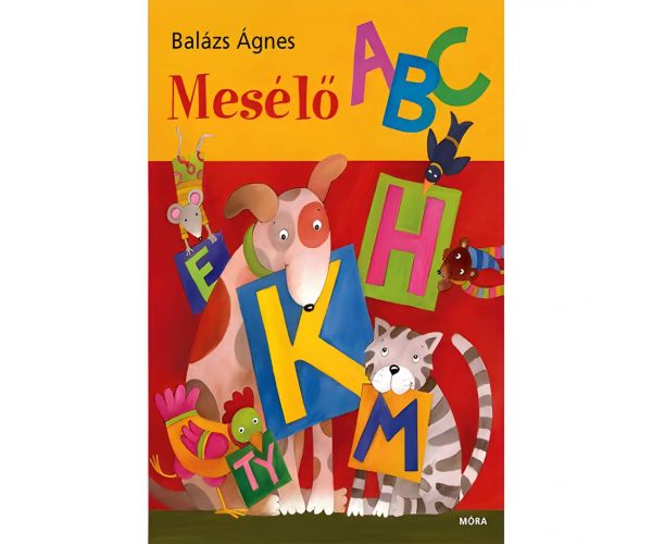 Móra: Balázs Ágnes - Mesélő ABC mesekönyv