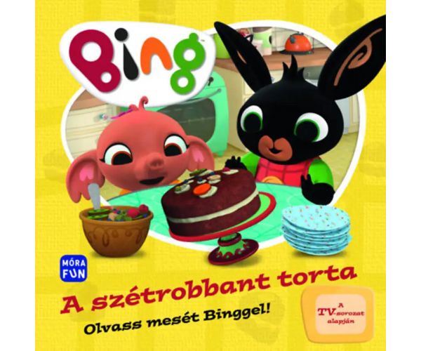 Móra: Bing - A szétrobbant torta - Olvass mesét Binggel! mesekönyv