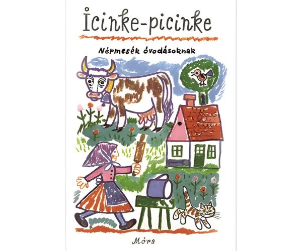 Móra: Icinke-picinke - Népmesék óvodásoknak mesekönyv