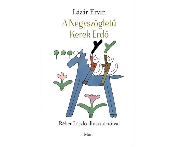 Móra: Lázár Ervin - A Négyszögletű Kerek Erdő mesekönyv