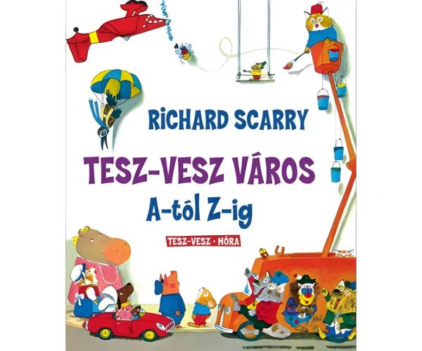 Móra: Richard Scarry - Tesz-Vesz város A-tól Z-ig