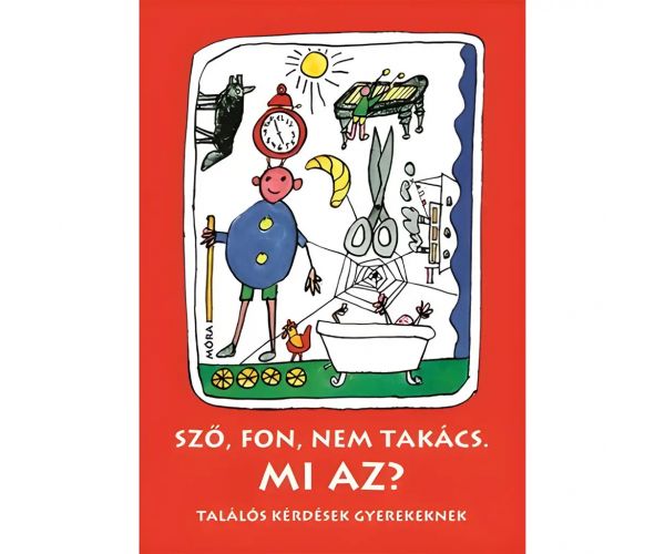 Móra: Sző, fon, nem takács. Mi az? - Találós kérdések gyerekeknek